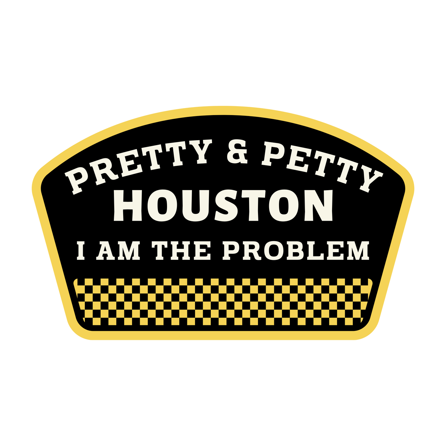 Pretty & petty Houston I am the problem