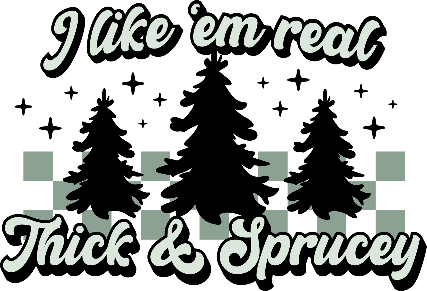 I like them real thick and sprucy