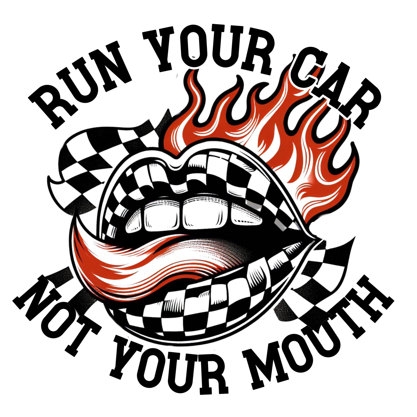 Run your car not your mouth